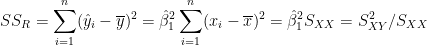 \dpi{100} SS_R = \sum^n_{i=1}(\hat y_i - \overline y)^2 = \hat \beta_1^2 \sum^n_{i=1}(x_i - \overline x)^2 = \hat \beta_1^2 S_{XX} = S^2_{XY}/S_{XX}